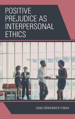 Positive Prejudice as Interpersonal Ethics - Sara Kärkkäinen Terian