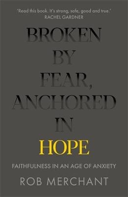 Broken by Fear, Anchored in Hope - Rob Merchant