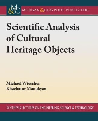 Scientific Analysis of Cultural Heritage Objects - Michael Wiescher, Khachatur Manukyan