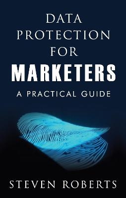 Data Protection for Marketers - Steven Roberts