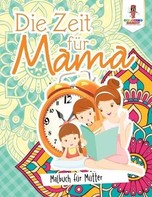 Die Zeit für Mama -  Coloring Bandit