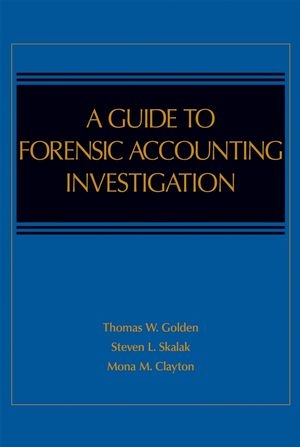 A Guide to Forensic Accounting Investigation - Thomas W. Golden, Steven L. Skalak, Mona M. Clayton, Jessica S. Pill