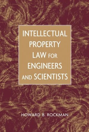 Intellectual Property Law for Engineers and Scientists -  Howard B. Rockman