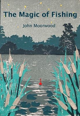 The Magic of Fishing - JOHN MOORWOOD