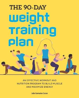 The 90-Day Weight Training Plan - Julie Germaine Coram