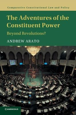 The Adventures of the Constituent Power - Andrew Arato