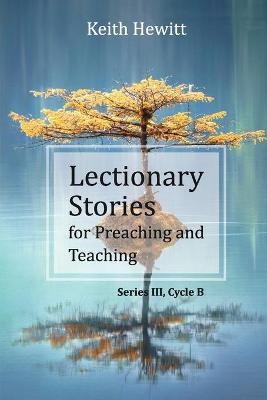 Lectionary Stories for Preaching and Teaching - Keith Hewitt