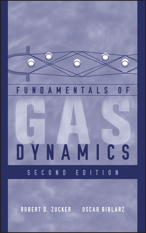 Fundamentals of Gas Dynamics -  Oscar Biblarz,  Robert D. Zucker