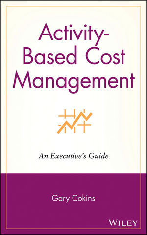 Activity-Based Cost Management - Gary Cokins