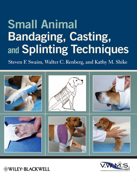 Small Animal Bandaging, Casting, and Splinting Techniques -  Walter C. Renberg,  Kathy M. Shike,  Steven F. Swaim