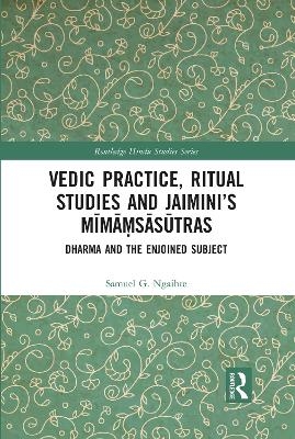 Vedic Practice, Ritual Studies and Jaimini’s Mīmāṃsāsūtras - Samuel G. Ngaihte