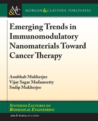 Emerging Trends in Immunomodulatory Nanomaterials Toward Cancer Therapy - Anubhab Mukherjee, Vijay Sagar Madamsetty, Sudip Mukherjee