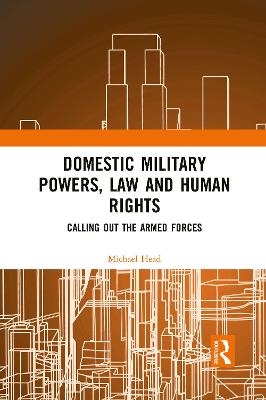 Domestic Military Powers, Law and Human Rights - Michael Head