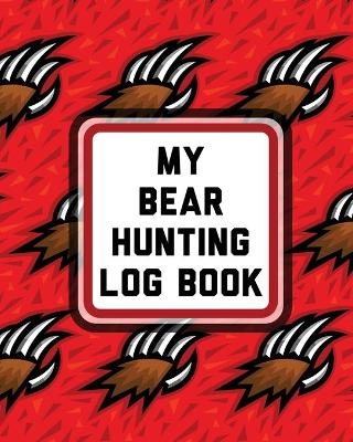 My Bear Hunting Log Book - Patricia Larson