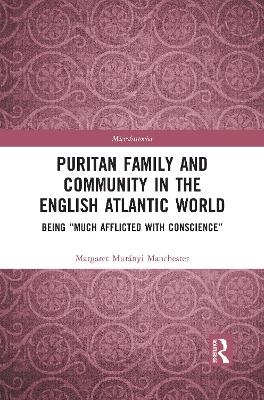 Puritan Family and Community in the English Atlantic World - Margaret Manchester