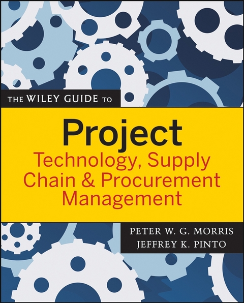 The Wiley Guide to Project Technology, Supply Chain, and Procurement Management - 