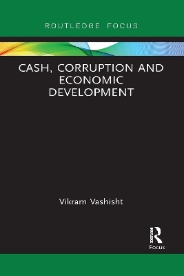 Cash, Corruption and Economic Development - Vikram Vashisht