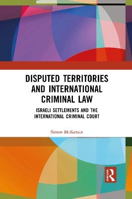 Disputed Territories and International Criminal Law - Simon McKenzie