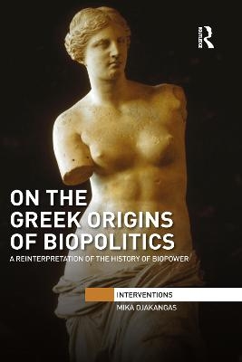 On the Greek Origins of Biopolitics - Mika Ojakangas