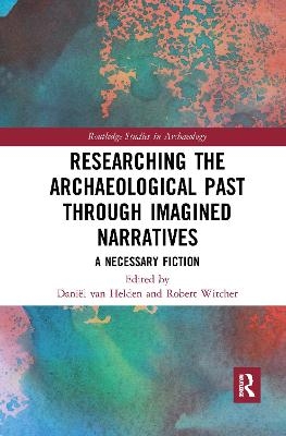 Researching the Archaeological Past through Imagined Narratives - 