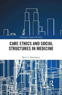 Care Ethics and Social Structures in Medicine - Ruth E. Groenhout