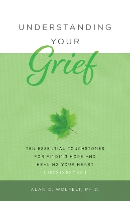 Understanding Your Grief - Alan D Wolfelt