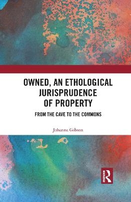 Owned, An Ethological Jurisprudence of Property - Johanna Gibson