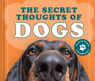 The Secret Thoughts of Dogs - Cj Rose