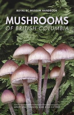 Mushrooms of British Columbia - Andy MacKinnon, Kem Luther