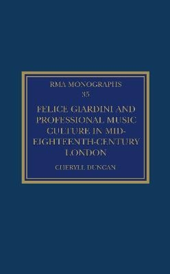 Felice Giardini and Professional Music Culture in Mid-Eighteenth-Century London - Cheryll Duncan