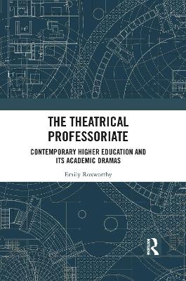 The Theatrical Professoriate - Emily Roxworthy