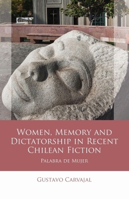 Women, Memory and Dictatorship in Recent Chilean Fiction - Gustavo Carvajal