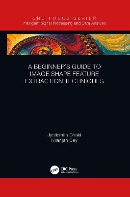 A Beginner’s Guide to Image Shape Feature Extraction Techniques - Jyotismita Chaki, Nilanjan Dey