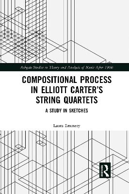 Compositional Process in Elliott Carter’s String Quartets - Laura Emmery