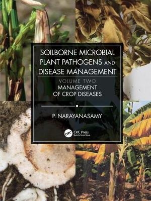 Soilborne Microbial Plant Pathogens and Disease Management, Volume Two - P. Narayanasamy