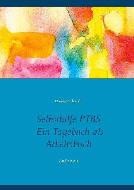 Selbsthilfe PTBS. Für Betroffene. Ein Tagebuch als Arbeitsbuch. Zum Ausfüllen und Ankreuzen. - Doreen Schmidt