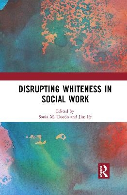 Disrupting Whiteness in Social Work - 