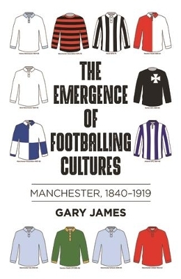 The Emergence of Footballing Cultures - Gary James