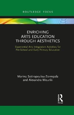 Enriching Arts Education through Aesthetics - Marina Sotiropoulou-Zormpala, Alexandra Mouriki