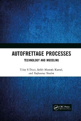 Autofrettage Processes - Uday S Dixit, Seikh Mustafa Kamal, Rajkumar Shufen