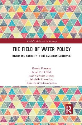 The Field of Water Policy - Franck Poupeau, Brian O'Neill, Joan Cortinas Muñoz, Murielle Coeurdray, Eliza Benites-Gambirazio