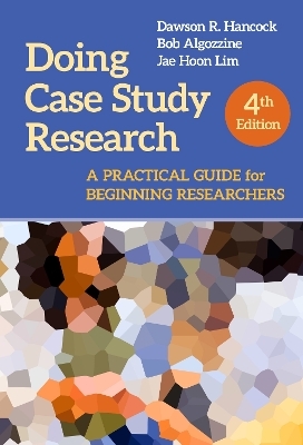 Doing Case Study Research - Dawson R. Hancock, Bob Algozzine, Jae Hoon Lim