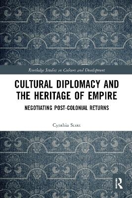 Cultural Diplomacy and the Heritage of Empire - Cynthia Scott