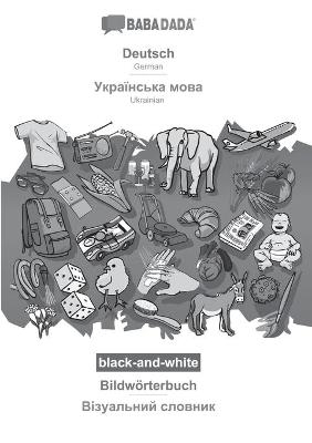 BABADADA black-and-white, Deutsch - Ukrainian (in cyrillic script), BildwÃ¶rterbuch - visual dictionary (in cyrillic script) -  Babadada GmbH