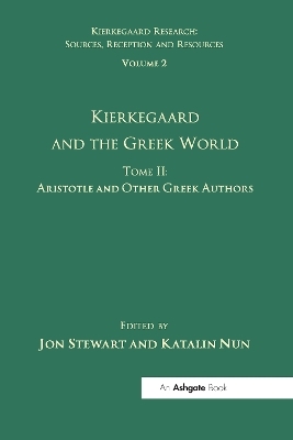 Volume 2, Tome II: Kierkegaard and the Greek World - Aristotle and Other Greek Authors - Katalin Nun