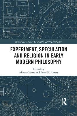 Experiment, Speculation and Religion in Early Modern Philosophy - 