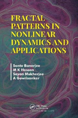 Fractal Patterns in Nonlinear Dynamics and Applications - Santo Banerjee, M K Hassan, Sayan Mukherjee, A Gowrisankar