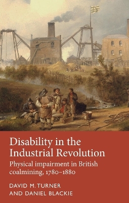 Disability in the Industrial Revolution - David M. Turner, Daniel Blackie