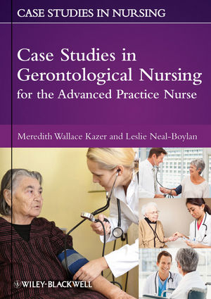 Case Studies in Gerontological Nursing for the Advanced Practice Nurse - Meredith Wallace Kazer, Leslie Neal-Boylan