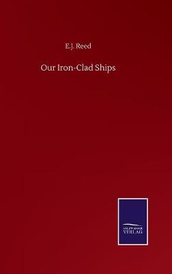 Our Iron-Clad Ships - E. J. Reed